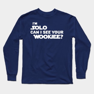 I'm SOLO, Can I See Your Wookiee? Long Sleeve T-Shirt